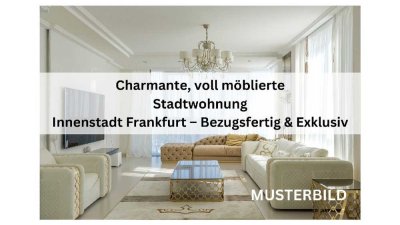 Charmante, voll möblierte Stadtwohnung im Herzen Frankfurts – Bezugsfertig  und  Exklusiv