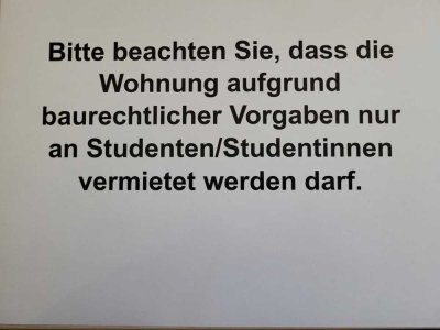 Tolle Studentenwohnung. Aufgrund baurechtlichen Vorgaben nur an Studenten!