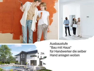 Ausbaustufe Bau mit Haus = Für Kunden die selber Handanlegen wollen