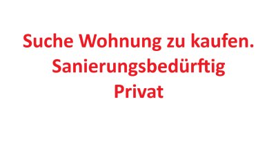 Suche alte sanierungsbedürftige Wohnung