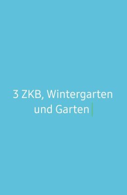 3 ZKB mit Wintergarten und Garten