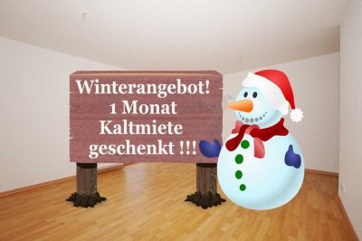 Winterangebot !!!
Zur Kalten Jahreszeit eine Kaltmiete geschenkt !!!