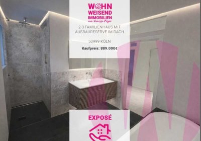 2-3 Familienhaus I Ausbaureserve im DG oder nur das 1 OG. des Hauses erwerben I Köln