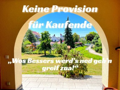 „Wos Bessers werd’s ned geb’n – greif zua !“  KEINE Provision für Kaufende - ein besonderes Angebot